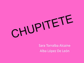 Sara Torralba Alcaine
Alba López De León

 