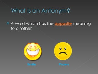 A word which has the  opposite  meaning to another Smile Frown 