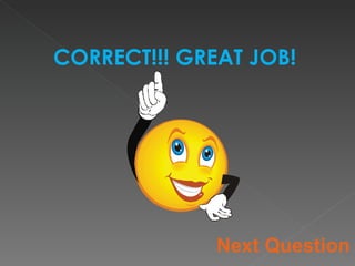 CORRECT!!! GREAT JOB! Next Question 