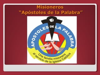 Misioneros  “Apóstoles de la Palabra” 