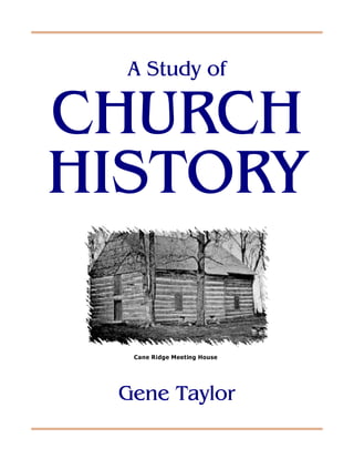 Cane Ridge Meeting House
A Study of
CHURCH
HISTORY
Gene Taylor
 