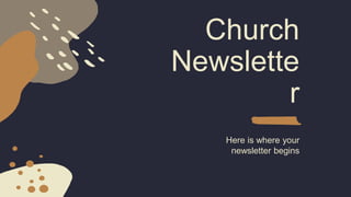 Church
Newslette
r
Here is where your
newsletter begins
 