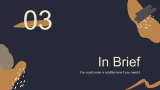 In Brief
You could enter a subtitle here if you need it
03
 