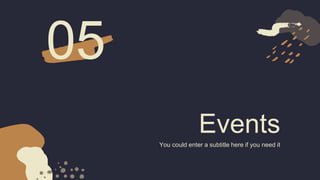 Events
You could enter a subtitle here if you need it
05
 