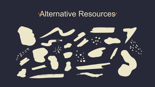 Alternative Resources
 