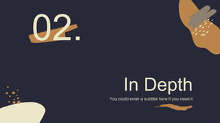In Depth
You could enter a subtitle here if you need it
02.
 