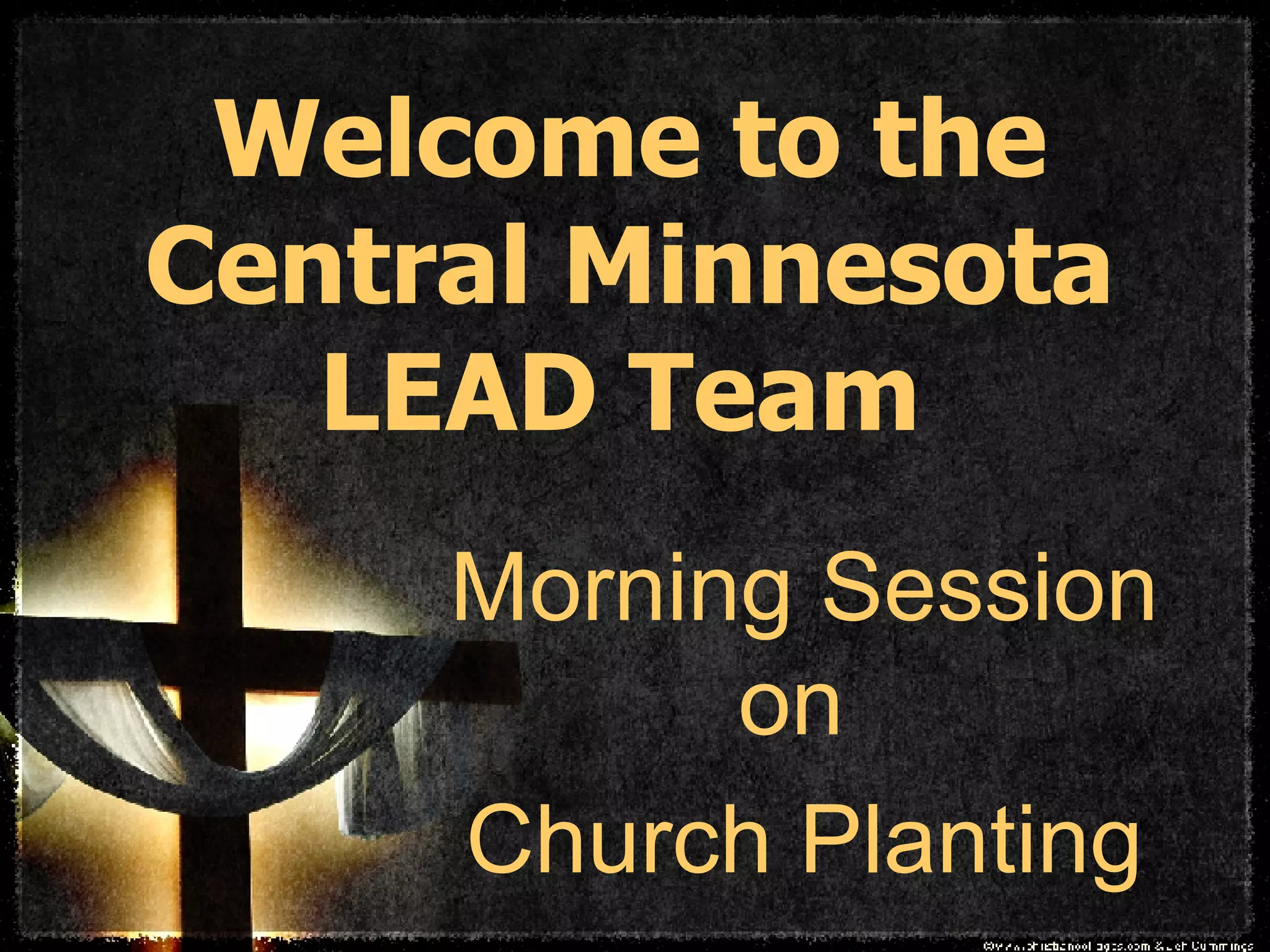 Welcome to the Central Minnesota LEAD Team Morning Session on Church Planting