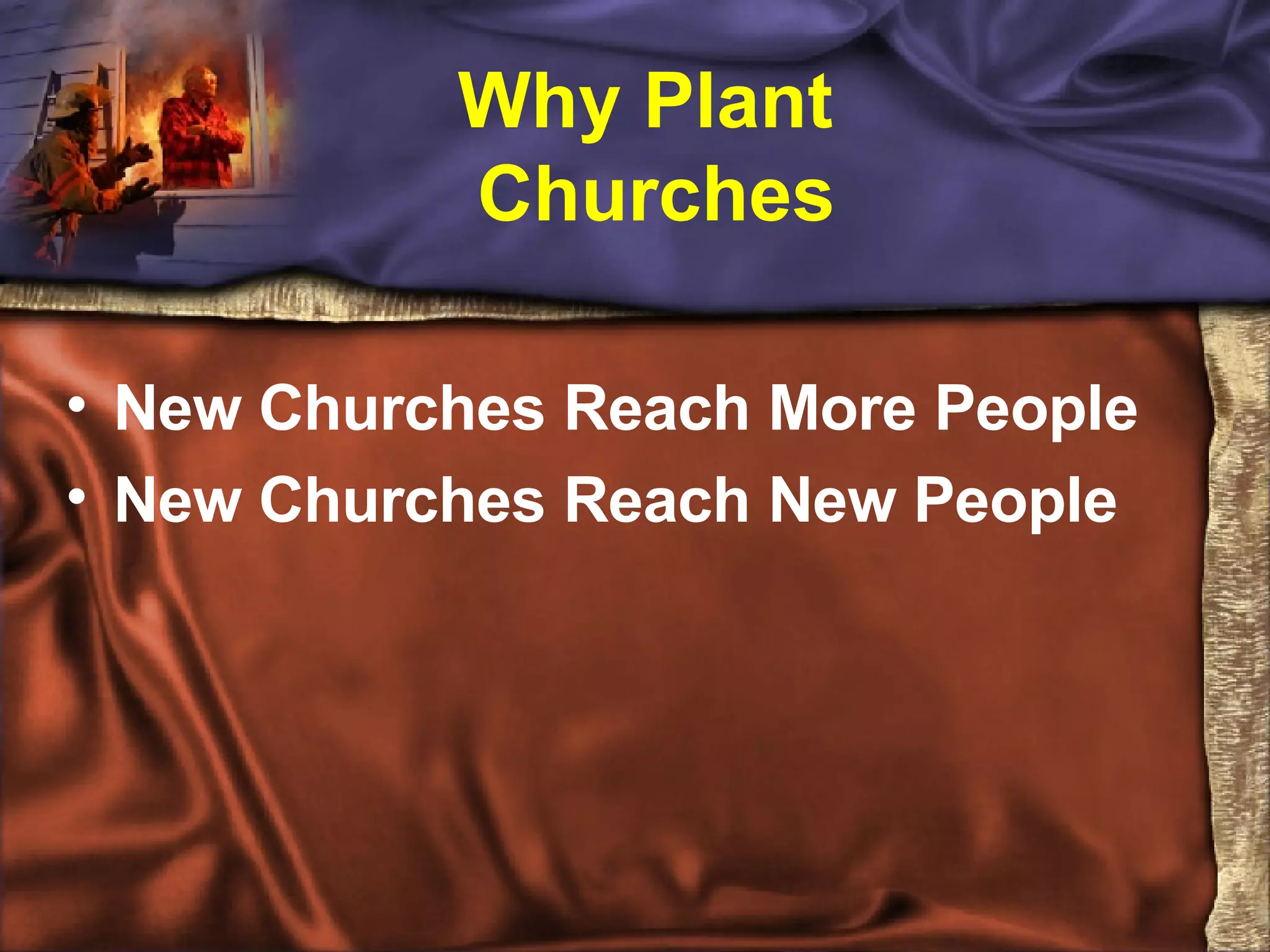 Why Plant Churches New Churches Reach More People New Churches Reach New People