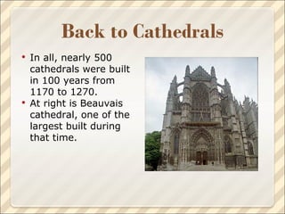 In all, nearly 500 cathedrals were built in 100 years from 1170 to 1270. At right is Beauvais cathedral, one of the largest built during that time. 