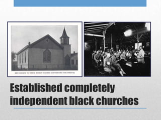 Established completely
independent black churches
 