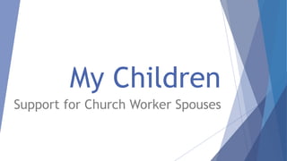 My Children
Support for Church Worker Spouses
 