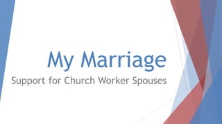 My Marriage
Support for Church Worker Spouses
 