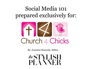 Social Media 101
prepared exclusively for:
By: Jeannine Kennedy, Editor
 