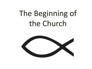 The Beginning of 
the Church 
 