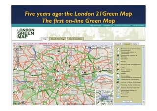 Five years ago: the London 21Green Map
       The first on-line Green Map
 