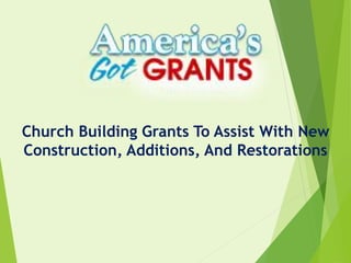 Church Building Grants To Assist With New
Construction, Additions, And Restorations
 
