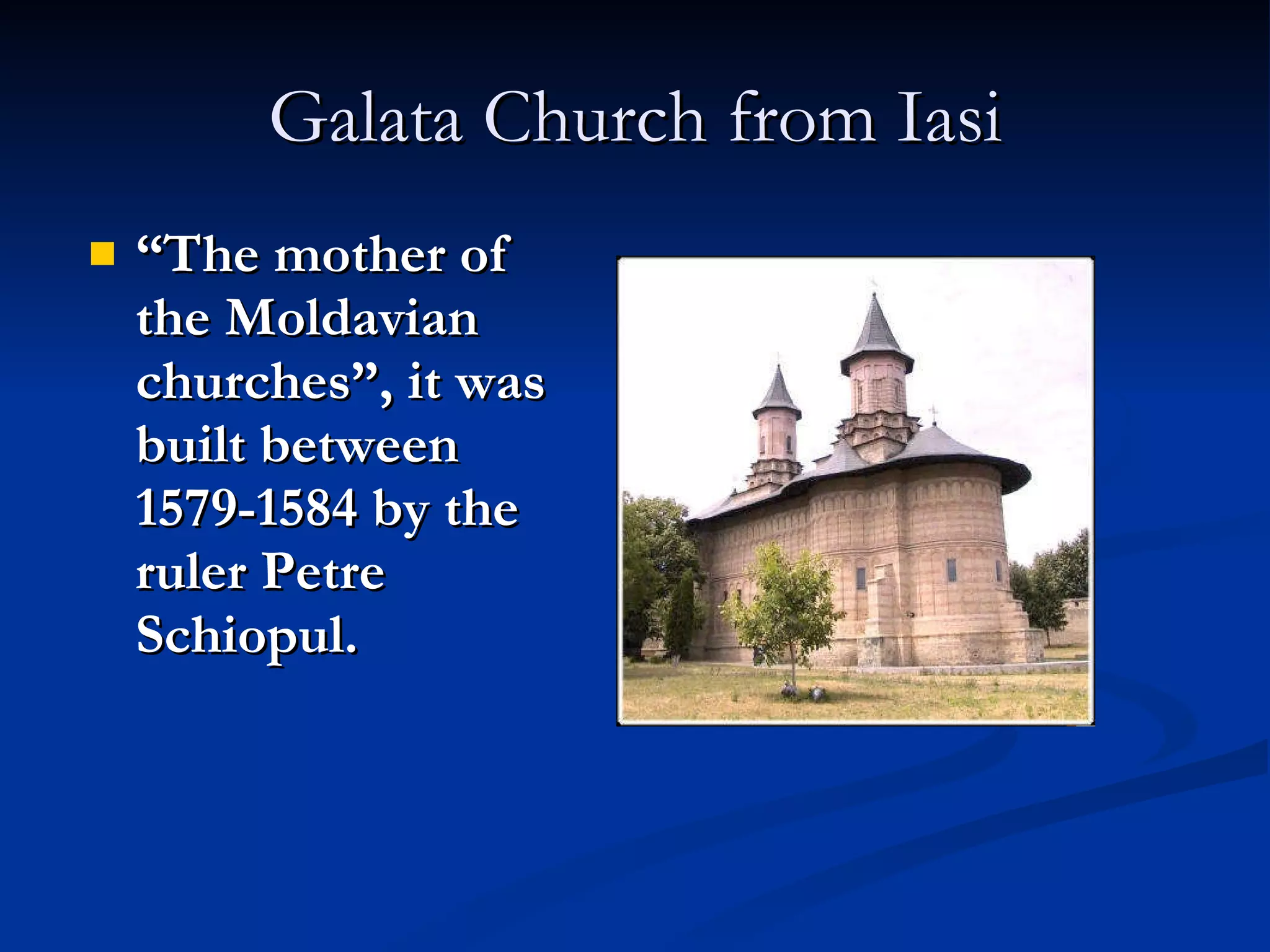 Galata Church from Iasi “ The mother of the Moldavian churches”, it was built between 1579-1584 by the ruler Petre Schiopul. 
