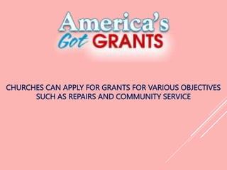 CHURCHES CAN APPLY FOR GRANTS FOR VARIOUS OBJECTIVES
SUCH AS REPAIRS AND COMMUNITY SERVICE
 