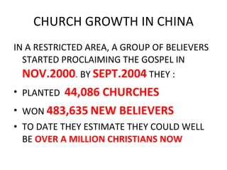 CHURCH GROWTH IN CHINA <ul><li>IN A RESTRICTED AREA, A GROUP OF BELIEVERS STARTED PROCLAIMING THE GOSPEL IN  NOV.2000 .  B...