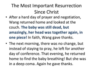The Most Important Resurrection Since Christ <ul><li>After a hard day of prayer and negotiation, Wang returned home and lo...