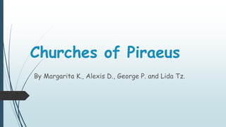 Churches of Piraeus
By Margarita K., Alexis D., George P. and Lida Tz.
 