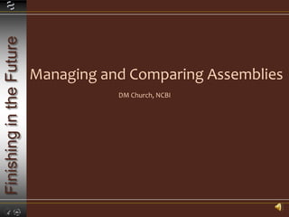 Managing and Comparing Assemblies DM Church, NCBI 