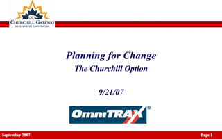 Planning for Change
                  The Churchill Option

                        9/21/07




September 2007                           Page 1
 