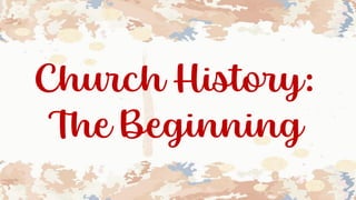 Church History:
The Beginning
 