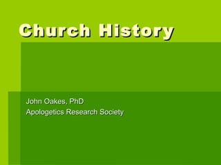 Church HistoryChurch History
John Oakes, PhDJohn Oakes, PhD
Apologetics Research SocietyApologetics Research Society
 