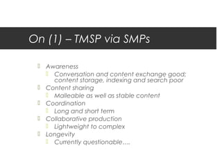 On (1) – TMSP via SMPs

  Awareness
    Conversation and content exchange good;
     content storage, indexing and searc...