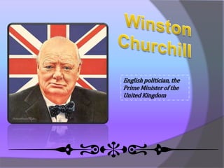 English politician, the
Prime Minister of the
United Kingdom

 