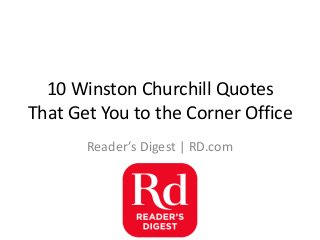 10 Winston Churchill Quotes
That Get You to the Corner Office
Reader’s Digest | RD.com
 
