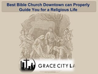Best Bible Church Downtown can Properly
Guide You for a Religious Life
 