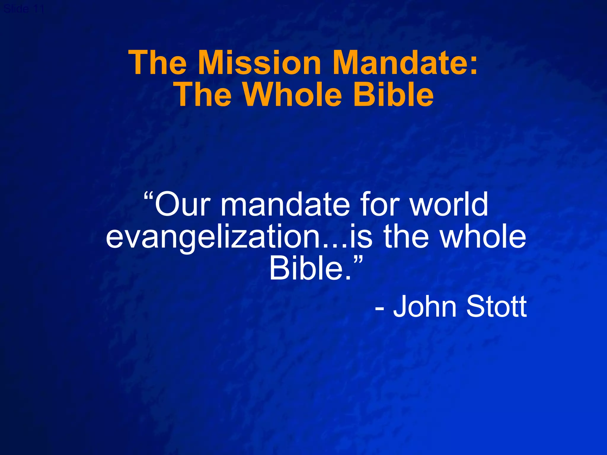 The Mission Mandate: The Whole Bible “ Our mandate for world evangelization...is the whole Bible.” - John Stott 