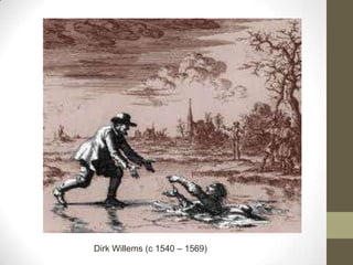 Dirk Willems (c 1540 – 1569)
 
