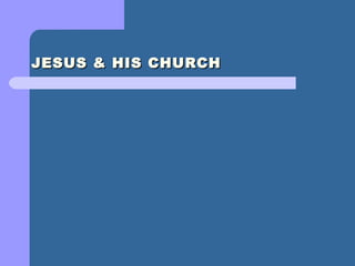 JESUS & HIS CHURCH
 