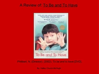 Philibert, N. (Director). (2002).  To be and to have  [DVD].  A Review of:  To Be and To Have    By: Halley Church-McHugh 