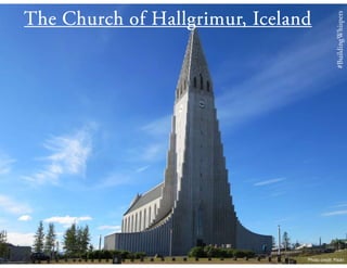 #BuildingWhispers
The Church of Hallgrimur, Iceland
Photo credit: Flickr
 