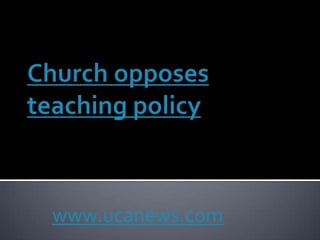 Church opposes teaching policy www.ucanews.com 