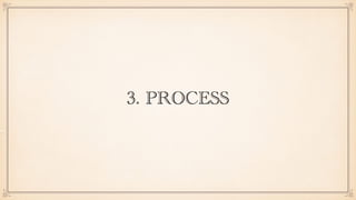 3. PROCESS
 