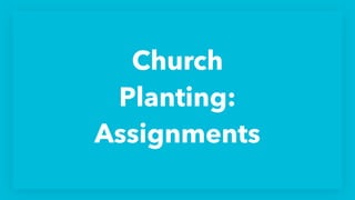 Church
Planting:
Assignments
 