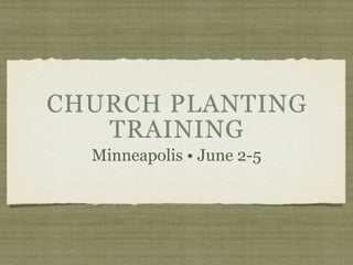 CHURCH PLANTING
   TRAINING
  Minneapolis • June 2-5
 