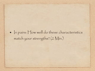 In pairs: How well do these characteristics match your strengths? (2 Min.) 