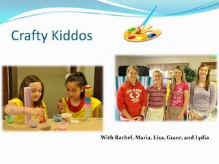 Crafty KiddosWith Rachel, Maria, Lisa, Grace, and Lydia