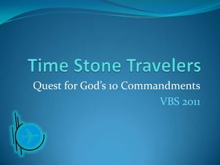 Time Stone Travelers Quest for God’s 10 Commandments VBS 2011 