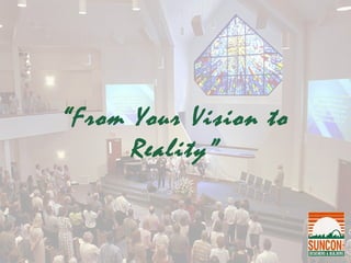 “From Your Vision to
      Reality”
 