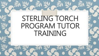 STERLING TORCH
PROGRAM TUTOR
TRAINING
 