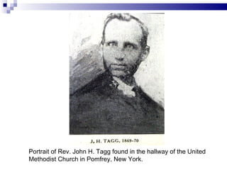 Portrait of Rev. John H. Tagg found in the hallway of the United
Methodist Church in Pomfrey, New York.
 