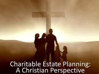 Charitable Estate Planning: A Christian Perspective  