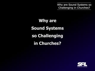 Why are
Sound Systems
so Challenging
 in Churches?
 